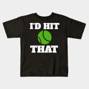 I'd Hit That Tennis Player Kids T-Shirt